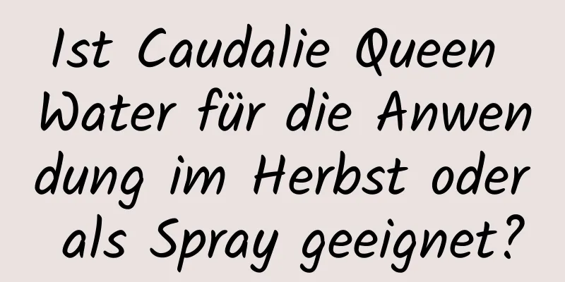 Ist Caudalie Queen Water für die Anwendung im Herbst oder als Spray geeignet?
