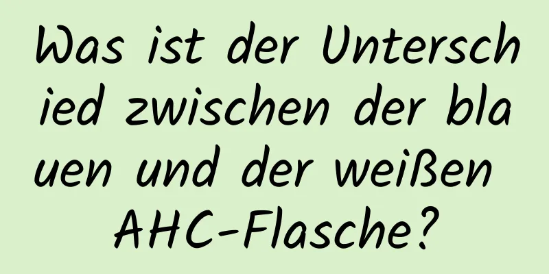 Was ist der Unterschied zwischen der blauen und der weißen AHC-Flasche?