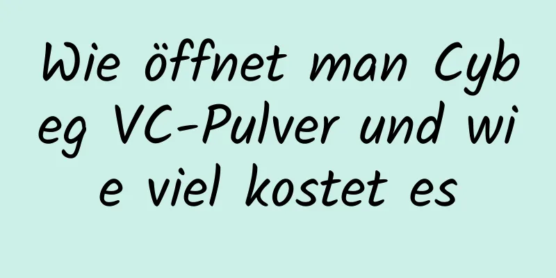 Wie öffnet man Cybeg VC-Pulver und wie viel kostet es