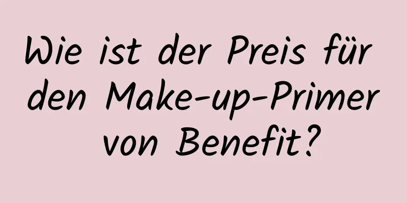 Wie ist der Preis für den Make-up-Primer von Benefit?
