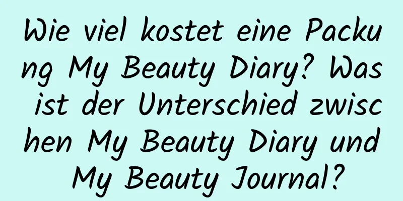 Wie viel kostet eine Packung My Beauty Diary? Was ist der Unterschied zwischen My Beauty Diary und My Beauty Journal?