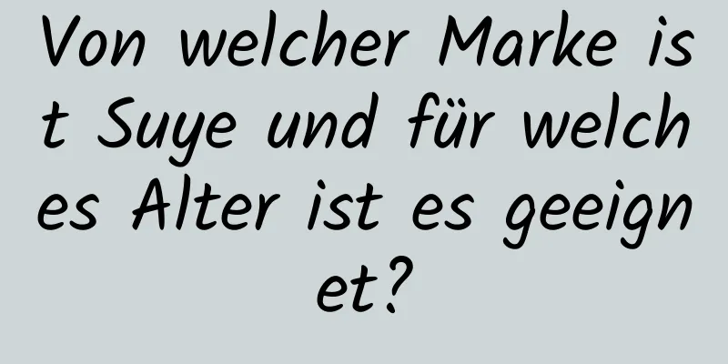 Von welcher Marke ist Suye und für welches Alter ist es geeignet?