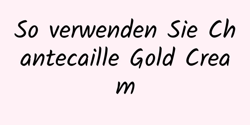 So verwenden Sie Chantecaille Gold Cream