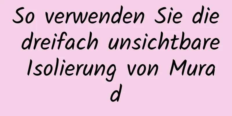 So verwenden Sie die dreifach unsichtbare Isolierung von Murad