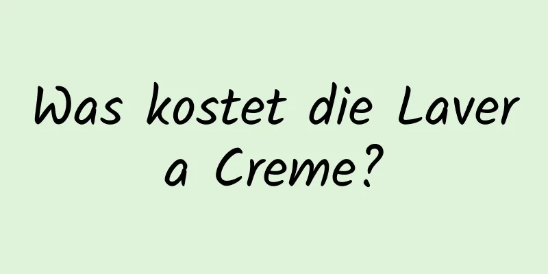 Was kostet die Lavera Creme?