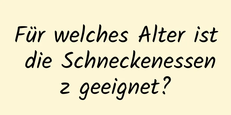Für welches Alter ist die Schneckenessenz geeignet?