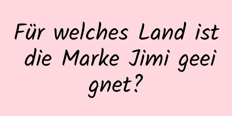 Für welches Land ist die Marke Jimi geeignet?
