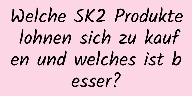 Welche SK2 Produkte lohnen sich zu kaufen und welches ist besser?