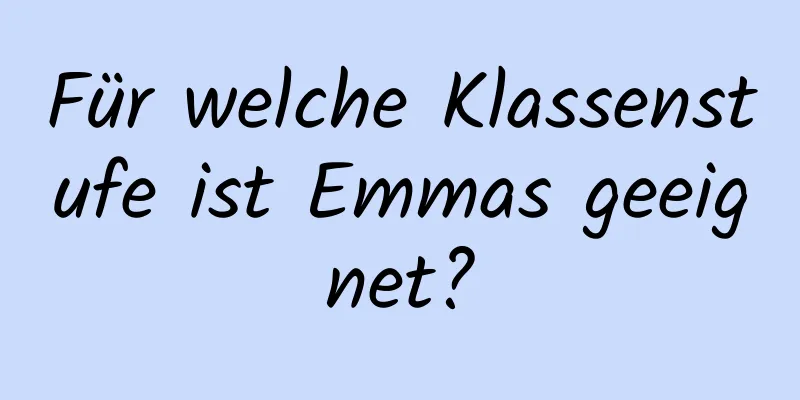 Für welche Klassenstufe ist Emmas geeignet?