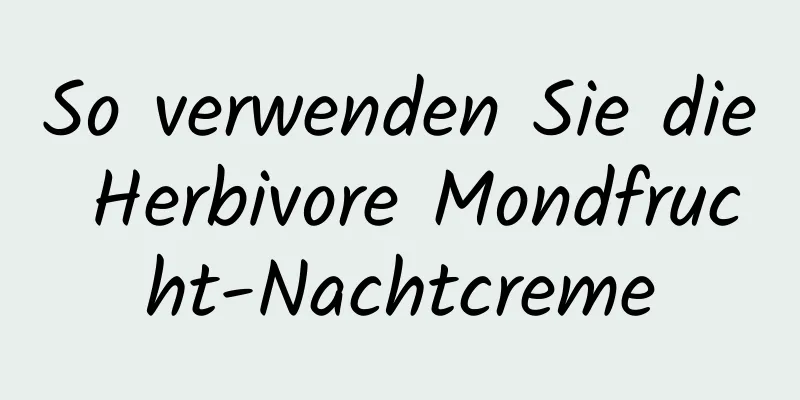 So verwenden Sie die Herbivore Mondfrucht-Nachtcreme