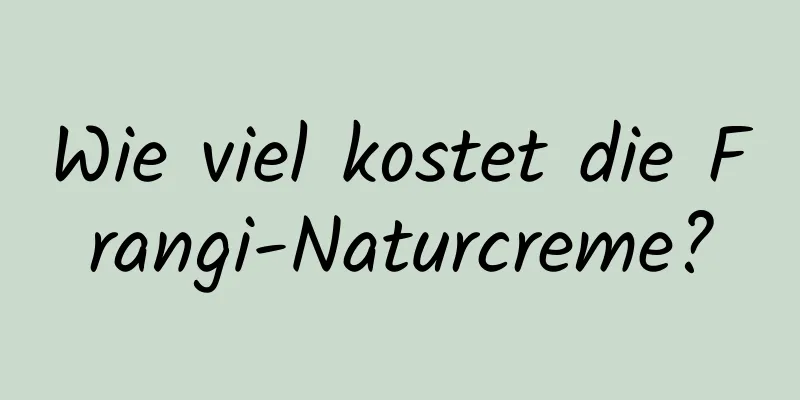 Wie viel kostet die Frangi-Naturcreme?