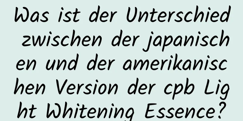 Was ist der Unterschied zwischen der japanischen und der amerikanischen Version der cpb Light Whitening Essence?