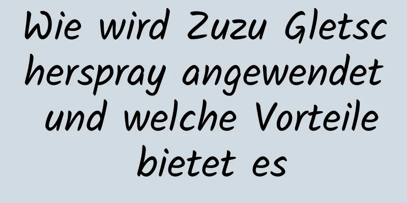 Wie wird Zuzu Gletscherspray angewendet und welche Vorteile bietet es