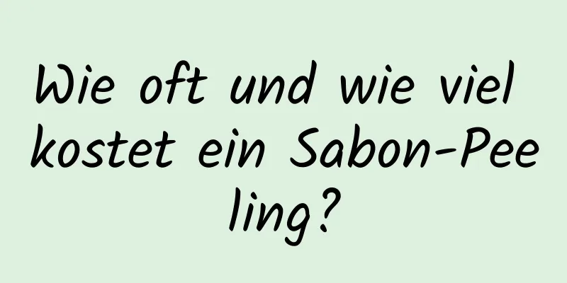 Wie oft und wie viel kostet ein Sabon-Peeling?
