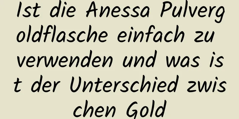Ist die Anessa Pulvergoldflasche einfach zu verwenden und was ist der Unterschied zwischen Gold