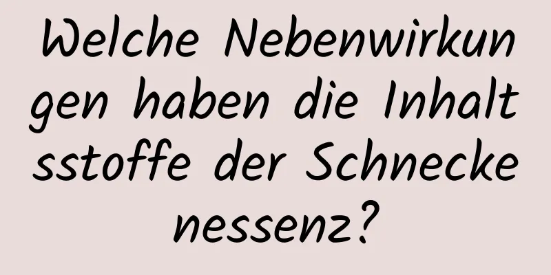 Welche Nebenwirkungen haben die Inhaltsstoffe der Schneckenessenz?