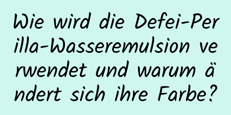 Wie wird die Defei-Perilla-Wasseremulsion verwendet und warum ändert sich ihre Farbe?