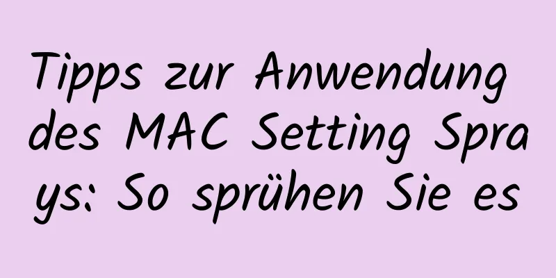 Tipps zur Anwendung des MAC Setting Sprays: So sprühen Sie es