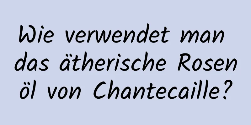 Wie verwendet man das ätherische Rosenöl von Chantecaille?