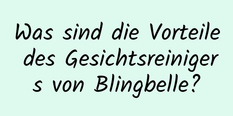 Was sind die Vorteile des Gesichtsreinigers von Blingbelle?
