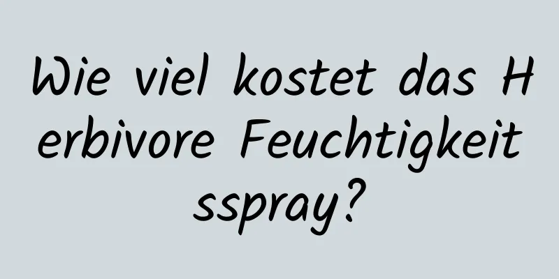 Wie viel kostet das Herbivore Feuchtigkeitsspray?