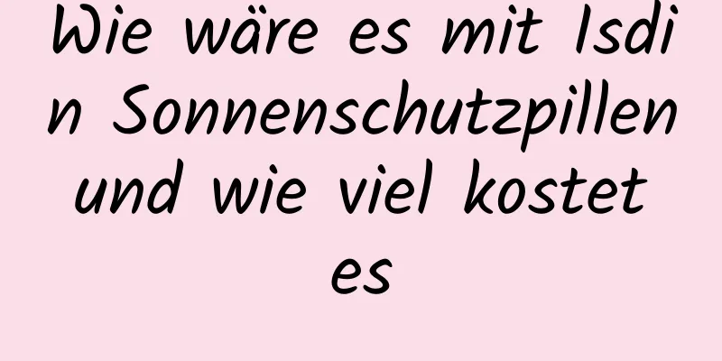 Wie wäre es mit Isdin Sonnenschutzpillen und wie viel kostet es