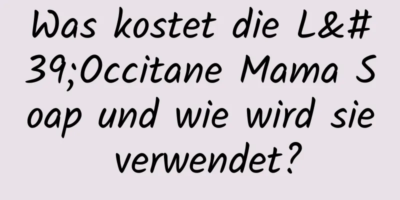 Was kostet die L'Occitane Mama Soap und wie wird sie verwendet?