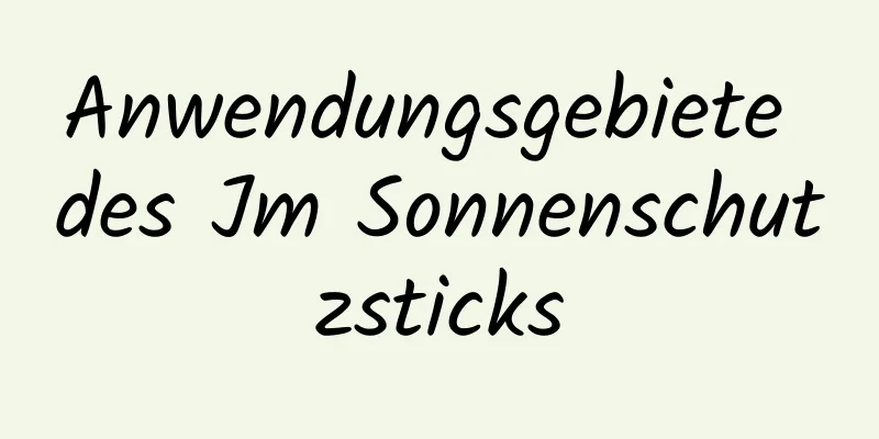 Anwendungsgebiete des Jm Sonnenschutzsticks