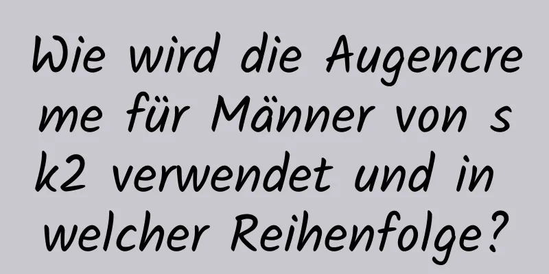 Wie wird die Augencreme für Männer von sk2 verwendet und in welcher Reihenfolge?