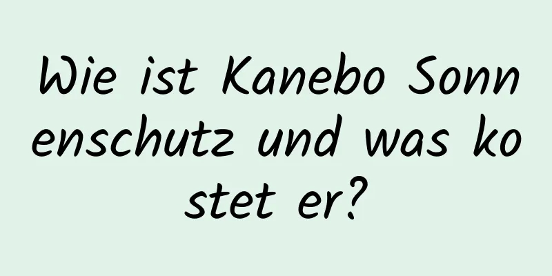 Wie ist Kanebo Sonnenschutz und was kostet er?