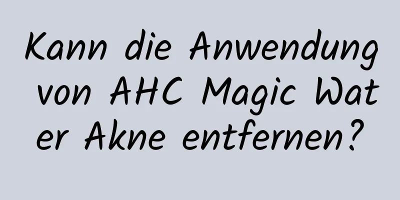Kann die Anwendung von AHC Magic Water Akne entfernen?