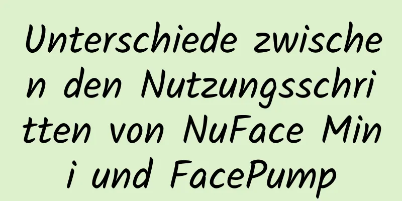 Unterschiede zwischen den Nutzungsschritten von NuFace Mini und FacePump