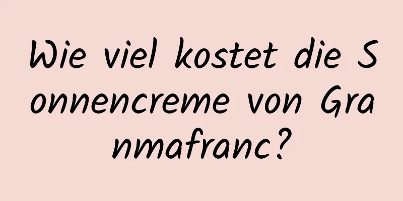 Wie viel kostet die Sonnencreme von Granmafranc?