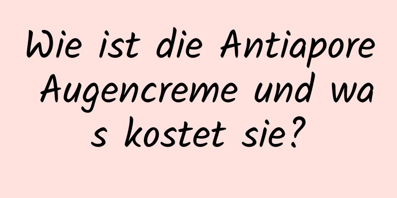 Wie ist die Antiapore Augencreme und was kostet sie?