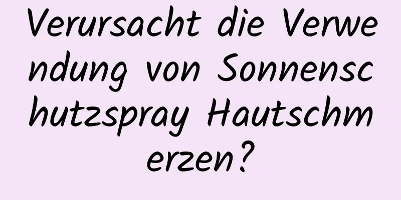 Verursacht die Verwendung von Sonnenschutzspray Hautschmerzen?