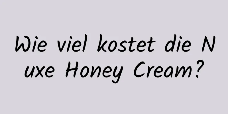 Wie viel kostet die Nuxe Honey Cream?