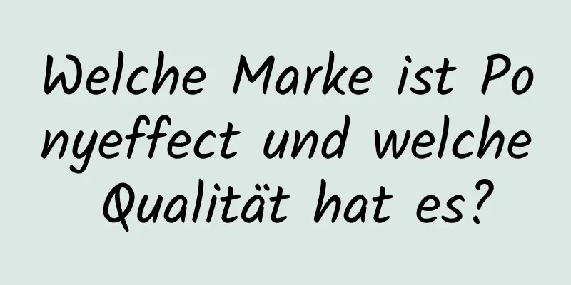 Welche Marke ist Ponyeffect und welche Qualität hat es?