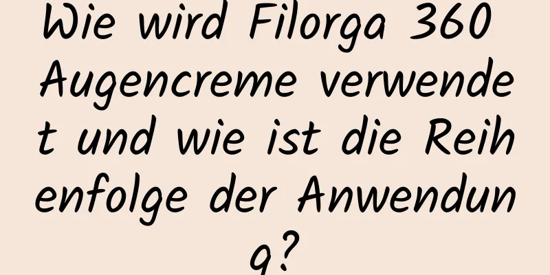 Wie wird Filorga 360 Augencreme verwendet und wie ist die Reihenfolge der Anwendung?