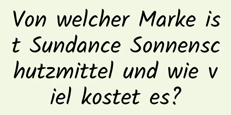 Von welcher Marke ist Sundance Sonnenschutzmittel und wie viel kostet es?