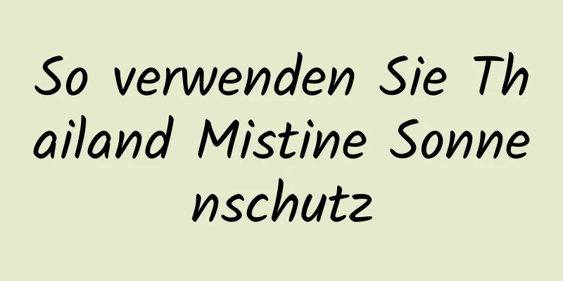 So verwenden Sie Thailand Mistine Sonnenschutz