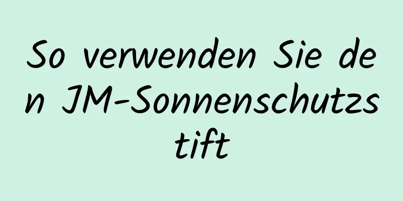 So verwenden Sie den JM-Sonnenschutzstift