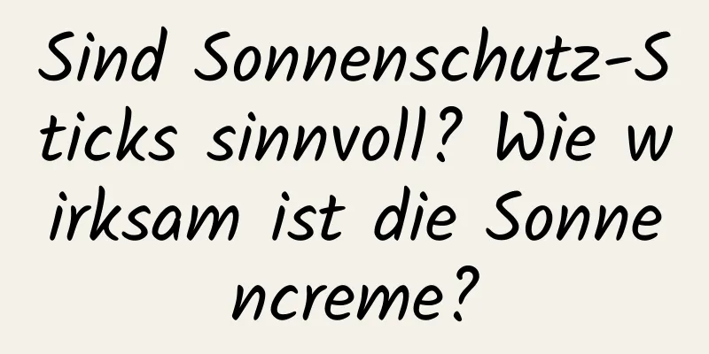 Sind Sonnenschutz-Sticks sinnvoll? Wie wirksam ist die Sonnencreme?