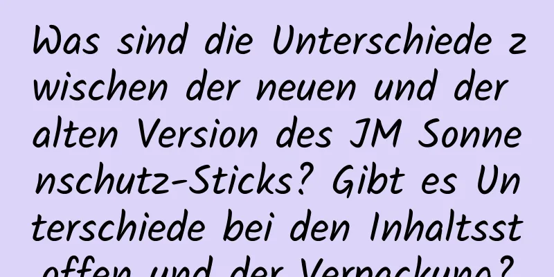 Was sind die Unterschiede zwischen der neuen und der alten Version des JM Sonnenschutz-Sticks? Gibt es Unterschiede bei den Inhaltsstoffen und der Verpackung?