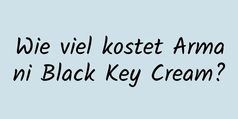 Wie viel kostet Armani Black Key Cream?