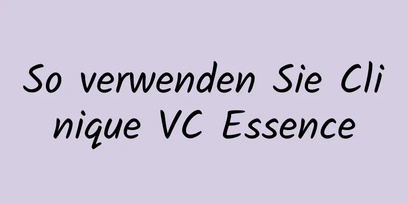 So verwenden Sie Clinique VC Essence