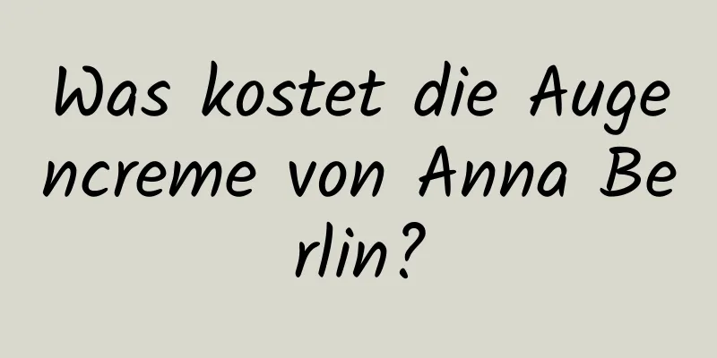 Was kostet die Augencreme von Anna Berlin?