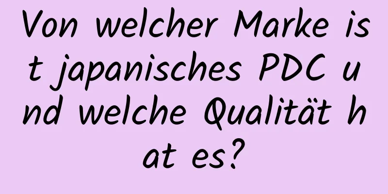 Von welcher Marke ist japanisches PDC und welche Qualität hat es?