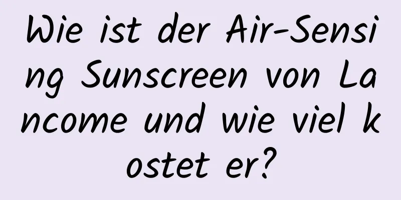 Wie ist der Air-Sensing Sunscreen von Lancome und wie viel kostet er?