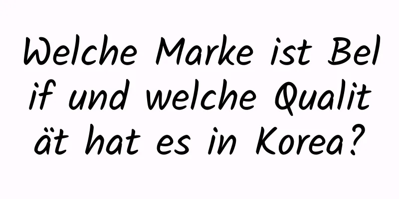 Welche Marke ist Belif und welche Qualität hat es in Korea?