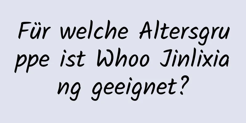 Für welche Altersgruppe ist Whoo Jinlixiang geeignet?